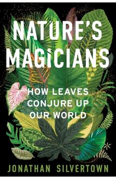 Coperta cărții 'Nature's Magicians: How Leaves Conjure Up Our World - Jonathan W. Silvertown'