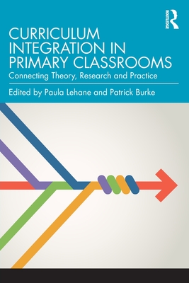 Coperta cărții 'Curriculum Integration in Primary Classrooms: Connecting Theory, Research and Practice - Paula Lehane'