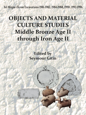 Coperta cărții 'Tel Miqne-Ekron 14/1: Objects and Material Culture Studies: Middle Bronze Age II Through Iron Age II -'