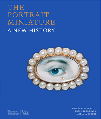 Coperta cărții 'The Portrait Miniature: A New History - Damiët Schneeweisz'