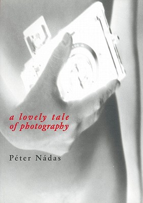 Coperta cărții 'A Lovely Tale of Photography - Peter Nadas'