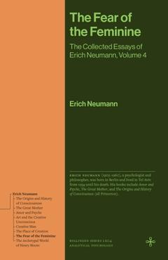 Coperta cărții 'The Fear of the Feminine: The Collected Essays of Erich Neumann, Volume 4 - Erich Neumann'