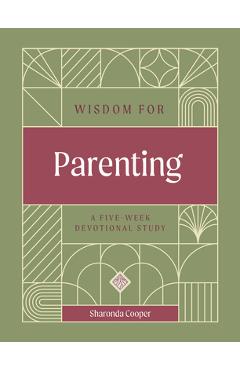 Coperta cărții 'Wisdom for Parenting: A Five-Week Devotional Study - Sharonda Cooper'