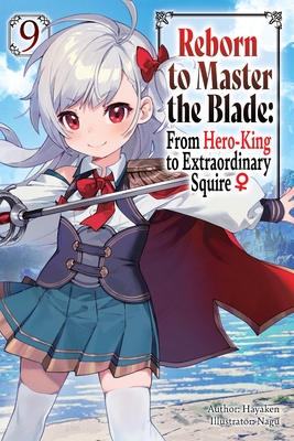 Coperta cărții 'Reborn to Master the Blade: From Hero-King to Extraordinary Squire?, Vol. 9 (Light Novel) -'