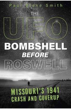 Coperta cărții 'The UFO Bombshell Before Roswell: Missouri's 1941 Crash and Cover-Up - Paul Blake Smith'