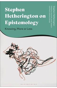 Coperta cărții 'Stephen Hetherington on Epistemology: Knowing, More or Less - Stephen Hetherington'