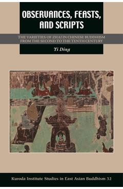 Coperta cărții 'Observances, Feasts, and Scripts: The Varieties of Zhai in Chinese Buddhism from the Second to the Tenth Century - Yi'