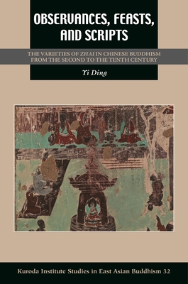 Coperta cărții 'Observances, Feasts, and Scripts: The Varieties of Zhai in Chinese Buddhism from the Second to the Tenth Century - Yi'