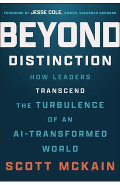 Coperta cărții 'Beyond Distinction: How Leaders Transcend the Turbulence of an Ai-Transformed World - Scott Mckain'