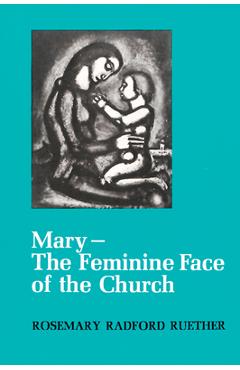 Coperta cărții 'Mary--The Feminine Face of the Church - Rosemary Radford Ruether'
