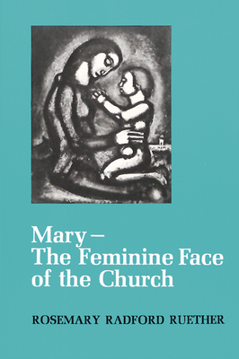 Coperta cărții 'Mary--The Feminine Face of the Church - Rosemary Radford Ruether'