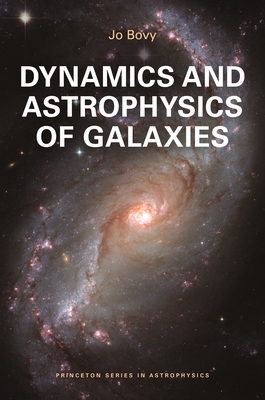 Coperta cărții 'Dynamics and Astrophysics of Galaxies - Jo Bovy'
