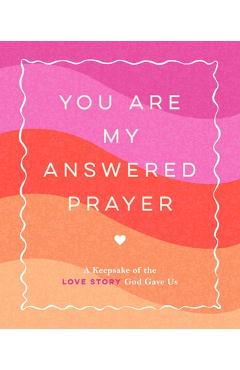 Coperta cărții 'You Are My Answered Prayer: A Keepsake of the Love Story God Gave Us - Jen Thompson'