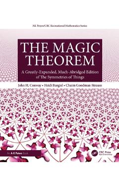 Coperta cărții 'The Magic Theorem: A Greatly-Expanded, Much-Abridged Edition of the Symmetries of Things - John H. Conway'
