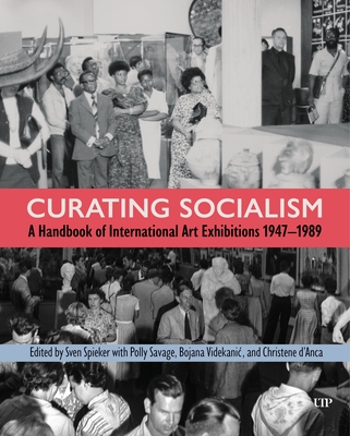 Coperta cărții 'Curating Socialism: A Handbook of International Art Exhibitions 1947-1989 - Sven Spieker'
