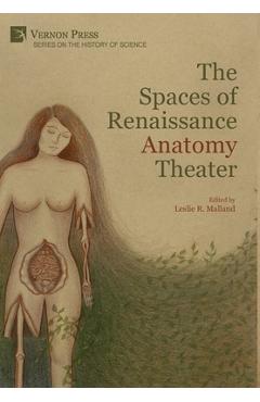 Coperta cărții 'The Spaces of Renaissance Anatomy Theater - Leslie R. Malland'