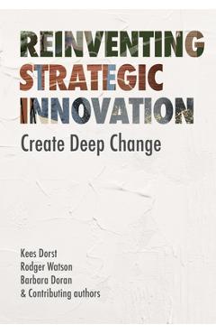Coperta cărții 'Reinventing Strategic Innovation: Create Deep Change - Kees Dorst'