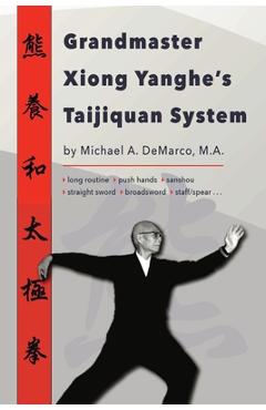 Coperta cărții 'Grandmaster Xiong Yanghe's Taijiquan System - Michael A. Demarco'