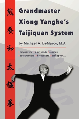 Coperta cărții 'Grandmaster Xiong Yanghe's Taijiquan System - Michael A. Demarco'