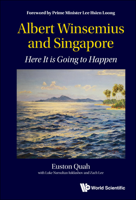 Coperta cărții 'Albert Winsemius and Singapore: Here It Is Going to Happen - Euston Quah'
