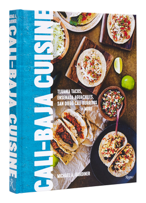Coperta cărții 'Cali Baja Cuisine: Tijuana Tacos, Ensenada Aguachiles, San Diego Cali Burritos + More - Michael A. Gardiner'