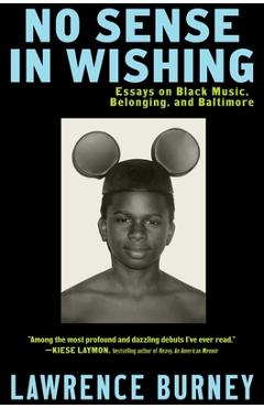 Coperta cărții 'No Sense in Wishing: Essays on Black Music, Belonging, and Baltimore - Lawrence Burney'