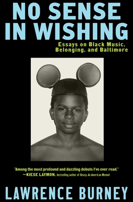 Coperta cărții 'No Sense in Wishing: Essays on Black Music, Belonging, and Baltimore - Lawrence Burney'