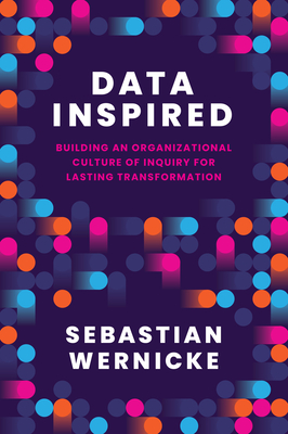 Coperta cărții 'Data Inspired: Building an Organizational Culture of Inquiry for Lasting Transformation - Sebastian Wernicke'