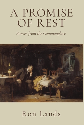 Coperta cărții 'A Promise of Rest: Stories from the Commonplace - Ron Lands'