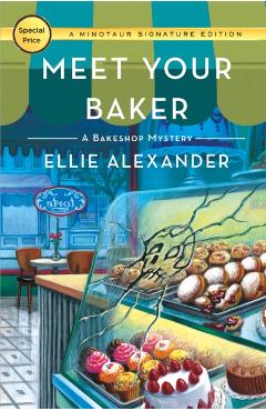 Coperta cărții 'Meet Your Baker: A Bakeshop Mystery - Ellie Alexander'