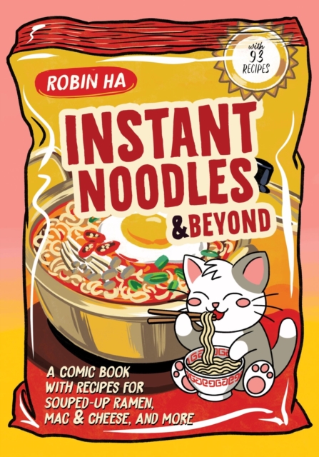 Coperta cărții 'Instant Noodles and Beyond: A Comic Book with Recipes for Souped-Up Ramen, Mac & Cheese, and More - Robin Ha'