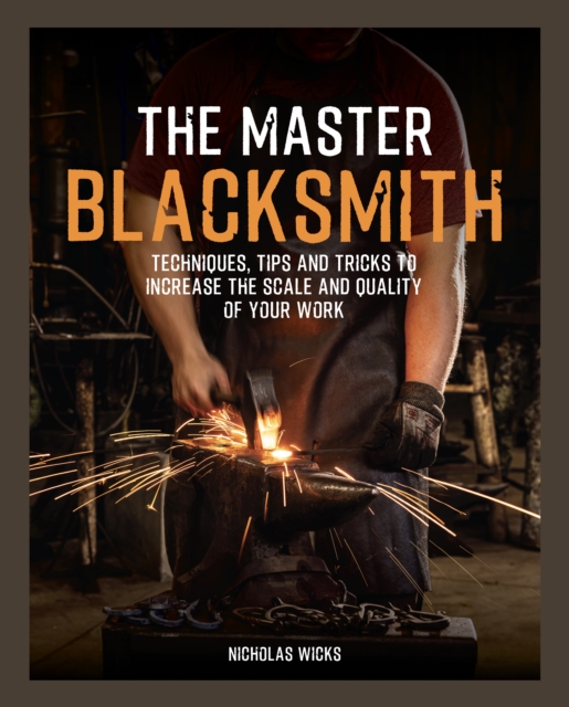 Coperta cărții 'The Master Blacksmith: Tools, Techniques, and Inspiration to Increase the Scale and Quality of Your Work - Nicholas'