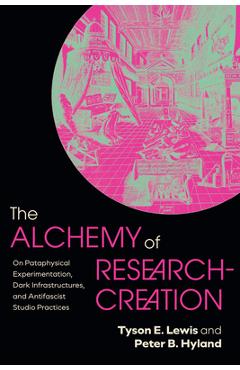 Coperta cărții 'The Alchemy of Research-Creation: On Pataphysical Experimentation, Dark Infrastructures, and Antifascist Studio'