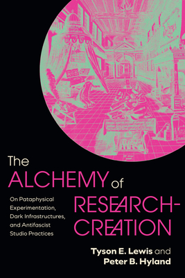 Coperta cărții 'The Alchemy of Research-Creation: On Pataphysical Experimentation, Dark Infrastructures, and Antifascist Studio'