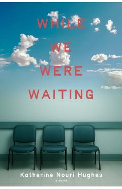 Coperta cărții 'While We Were Waiting - Katherine Nouri Hughes'