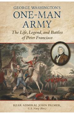 Coperta cărții 'George Washington's One-Man Army: The Life, Legend, and Battles of Peter Francisco - John T. Palmer'