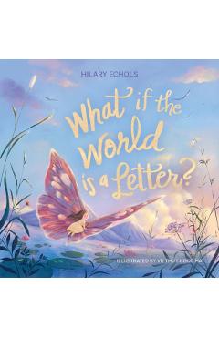 Coperta cărții 'What If the World Is a Letter? - Hilary Echols'