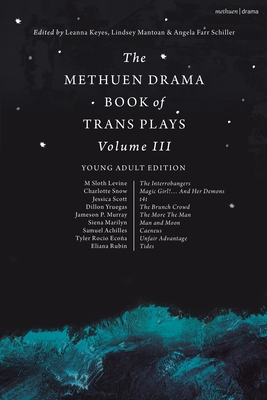 Coperta cărții 'The Methuen Drama Book of Trans Plays Volume 3: Young Adult Edition - Leanna Keyes'