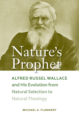 Coperta cărții 'Nature's Prophet: Alfred Russel Wallace and His Evolution from Natural Selection to Natural Theology - Michael A.'