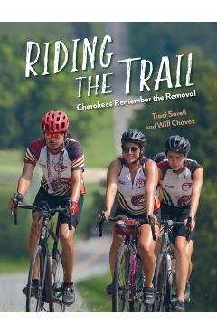 Coperta cărții 'Riding the Trail: Cherokees Remember the Removal - Traci Sorell'