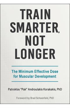 Coperta cărții 'Train Smarter, Not Longer: The Minimum Effective Dose for Muscular Development - Patroklos Pak Androulakis Korakakis'