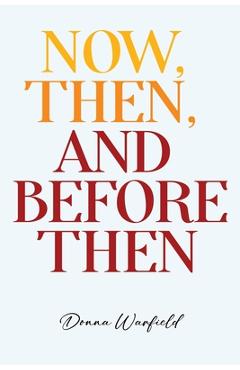 Coperta cărții 'Now, Then, and Before Then - Donna Warfield'