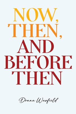 Coperta cărții 'Now, Then, and Before Then - Donna Warfield'