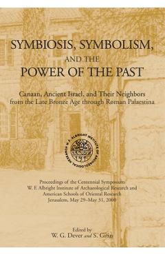 Coperta cărții 'Symbiosis, Symbolism, and the Power of the Past: Canaan, Ancient Israel, and Their Neighbors, from the Late Bronze Age'