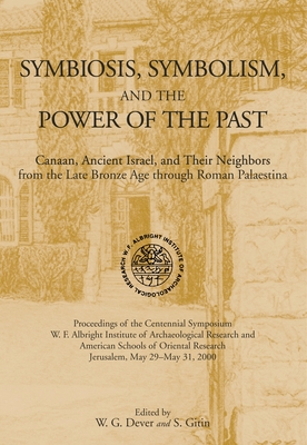 Coperta cărții 'Symbiosis, Symbolism, and the Power of the Past: Canaan, Ancient Israel, and Their Neighbors, from the Late Bronze Age'