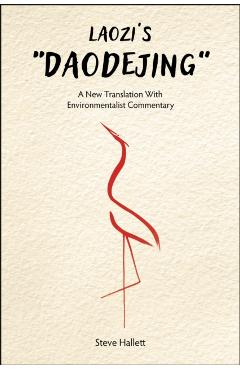 Laozi's Daodejing: A New Translation with Environmentalist Commentary - Steve Hallett