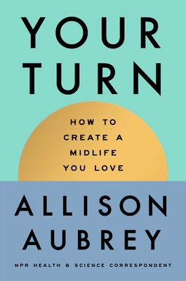 Coperta cărții 'Your Turn: How to Create a Midlife You Love - Allison Aubrey'