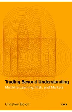 Coperta cărții 'Trading Beyond Understanding: Machine Learning, Risk, and Markets - Christian Borch'
