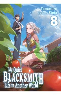 Coperta cărții 'My Quiet Blacksmith Life in Another World: Volume 8 (Light Novel): Volume 8 -'