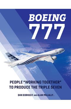 Coperta cărții 'Boeing 777: People Working Together to Produce the Triple Seven - Dan Dornseif'
